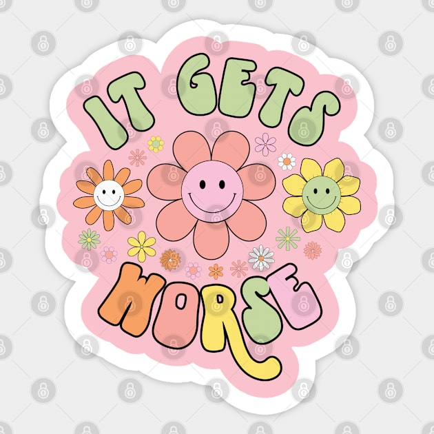 It Gets Worse Sticker by Erin Decker Creative